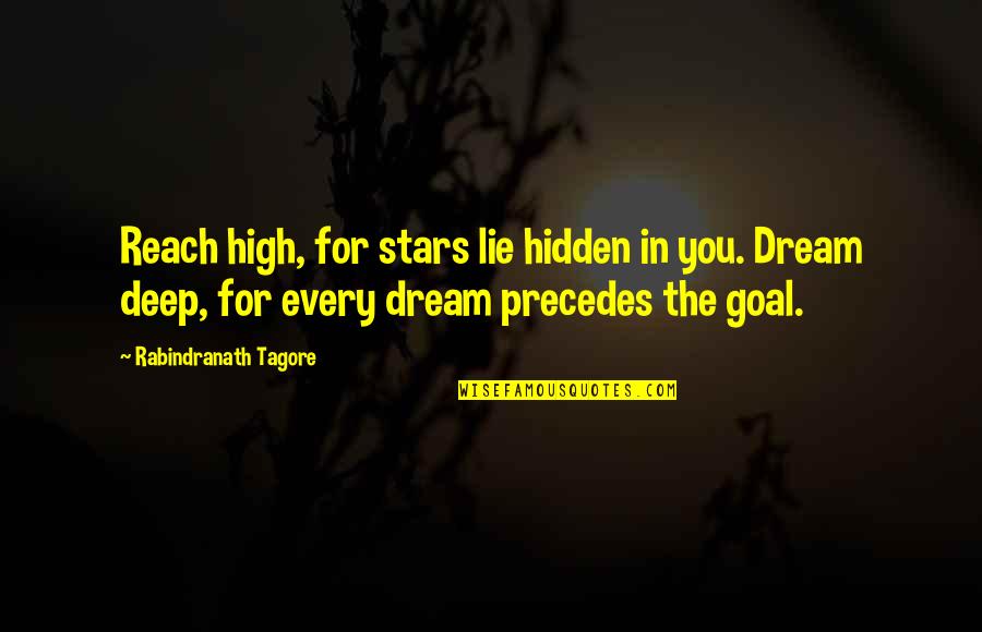 Deep Hidden Quotes By Rabindranath Tagore: Reach high, for stars lie hidden in you.