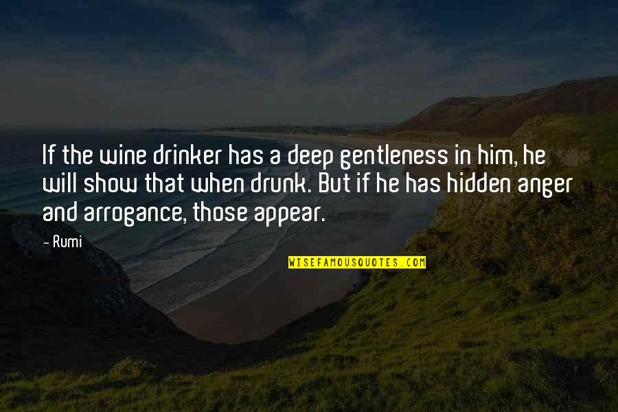 Deep Hidden Quotes By Rumi: If the wine drinker has a deep gentleness