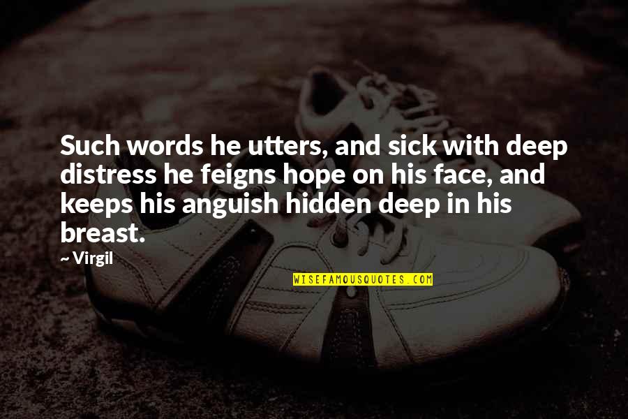 Deep Hidden Quotes By Virgil: Such words he utters, and sick with deep