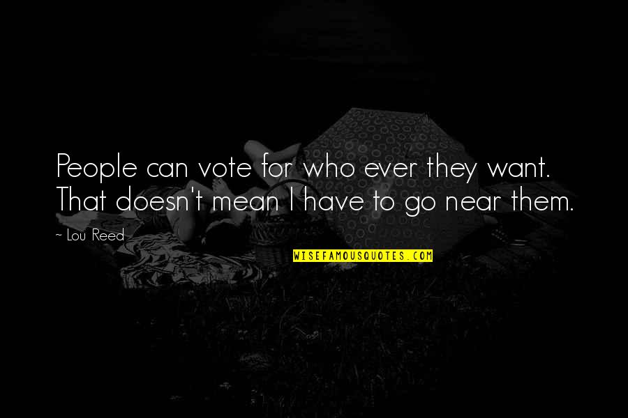 Deep Husband Quotes By Lou Reed: People can vote for who ever they want.
