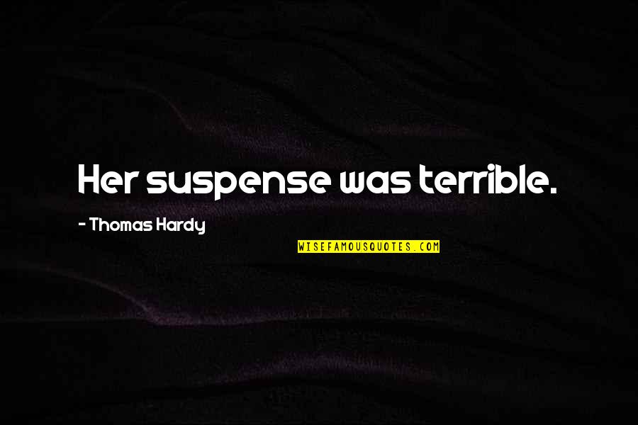 Deep Immortal Technique Quotes By Thomas Hardy: Her suspense was terrible.