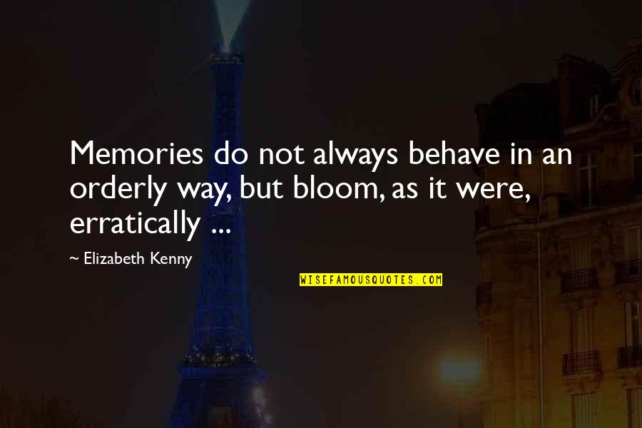 Deep In Depth Quotes By Elizabeth Kenny: Memories do not always behave in an orderly