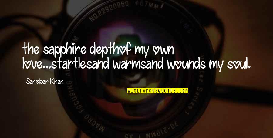 Deep In Depth Quotes By Sanober Khan: the sapphire depthof my own love...startlesand warmsand wounds