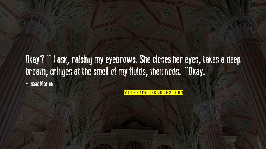 Deep In Her Eyes Quotes By Isaac Marion: Okay?" I ask, raising my eyebrows. She closes