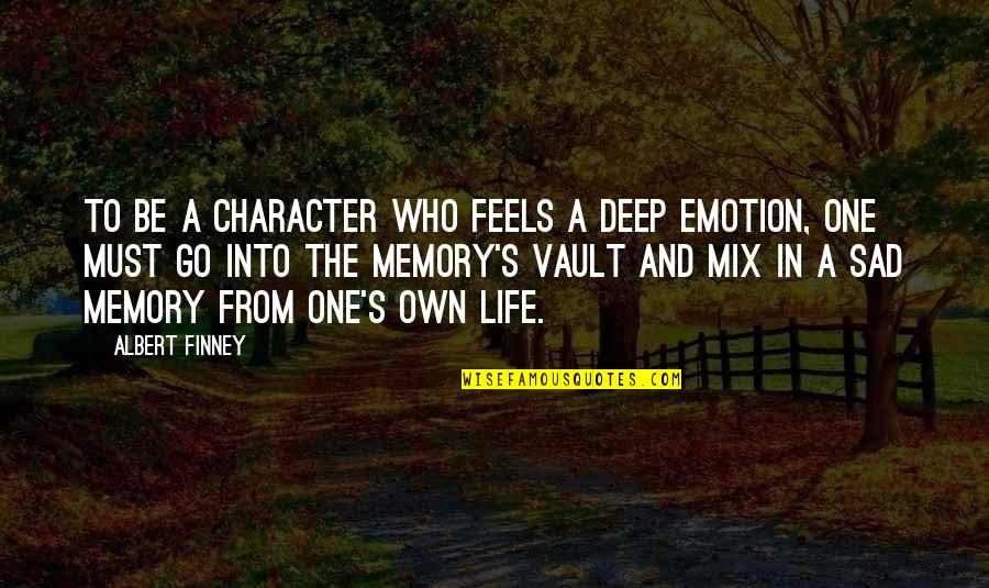 Deep In Life Quotes By Albert Finney: To be a character who feels a deep
