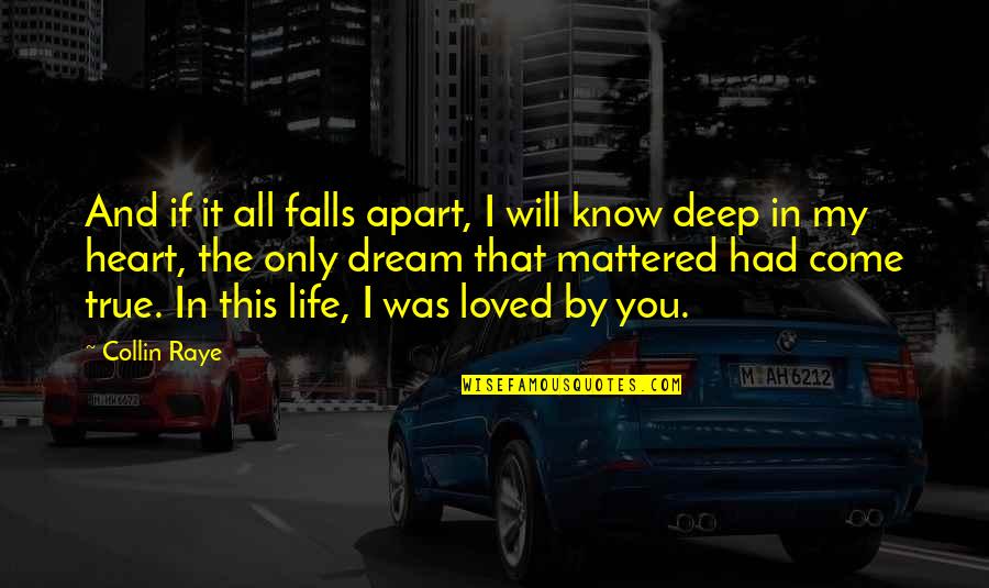 Deep In Life Quotes By Collin Raye: And if it all falls apart, I will