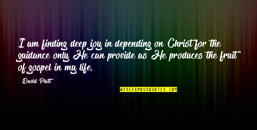 Deep In Life Quotes By David Platt: I am finding deep joy in depending on