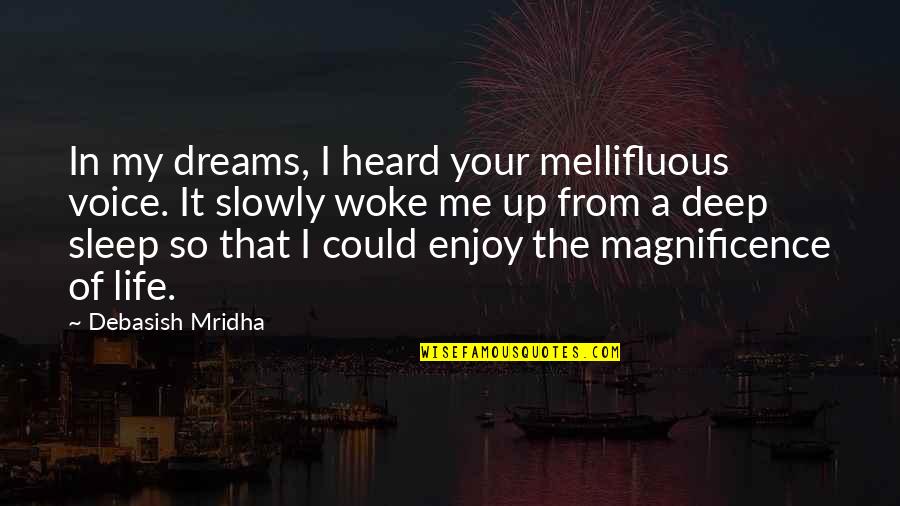 Deep In Life Quotes By Debasish Mridha: In my dreams, I heard your mellifluous voice.