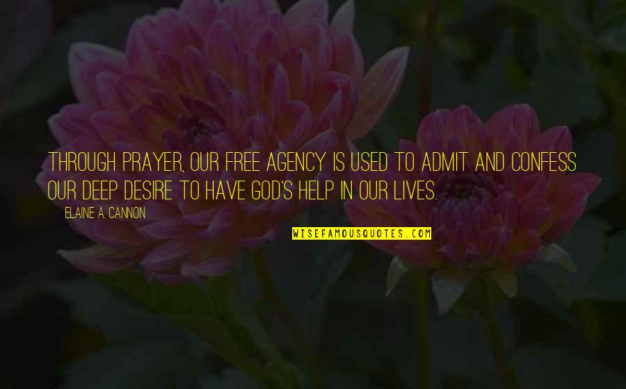 Deep In Life Quotes By Elaine A. Cannon: Through prayer, our free agency is used to