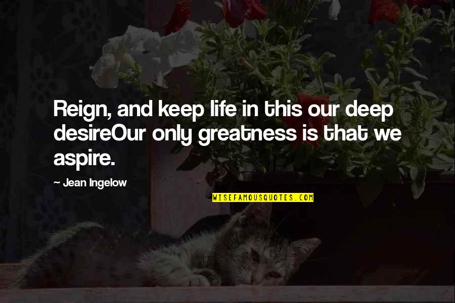 Deep In Life Quotes By Jean Ingelow: Reign, and keep life in this our deep