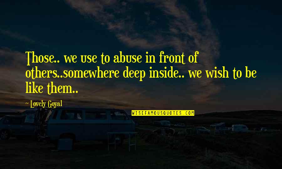 Deep In Life Quotes By Lovely Goyal: Those.. we use to abuse in front of