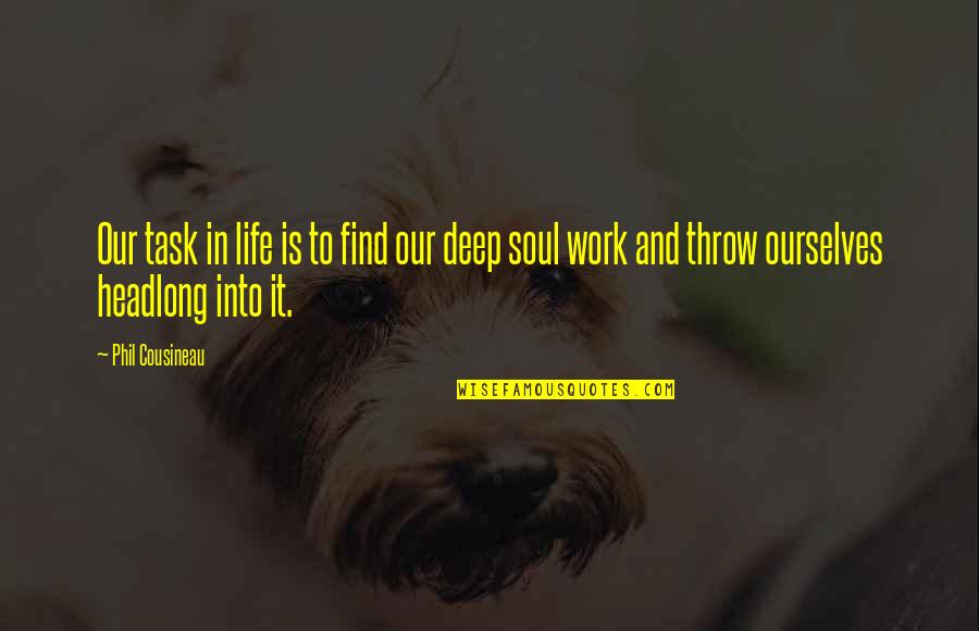 Deep In Life Quotes By Phil Cousineau: Our task in life is to find our