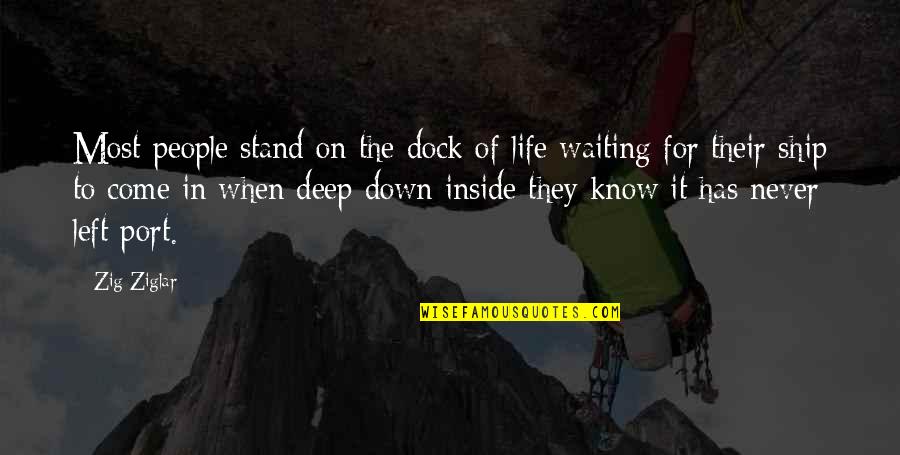 Deep In Life Quotes By Zig Ziglar: Most people stand on the dock of life