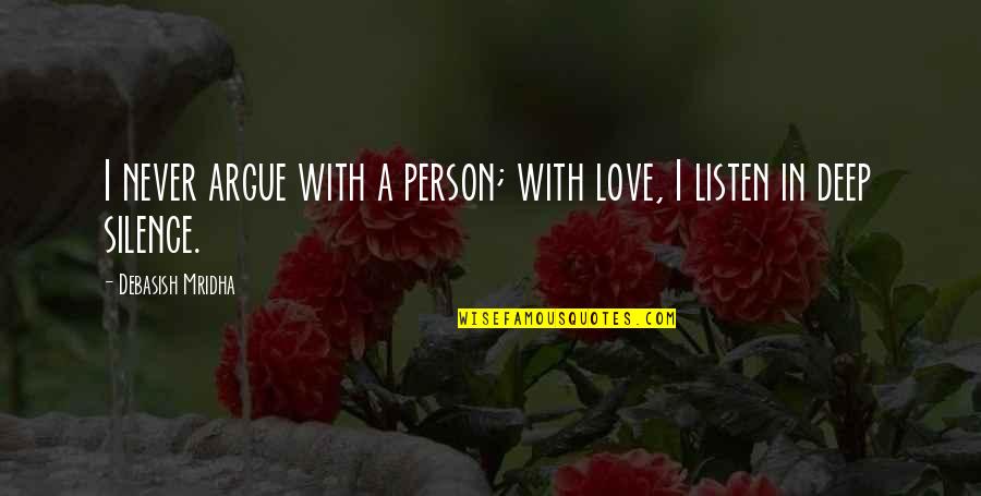 Deep In Love Quotes By Debasish Mridha: I never argue with a person; with love,
