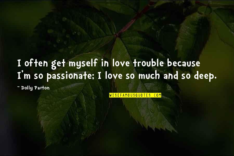 Deep In Love Quotes By Dolly Parton: I often get myself in love trouble because