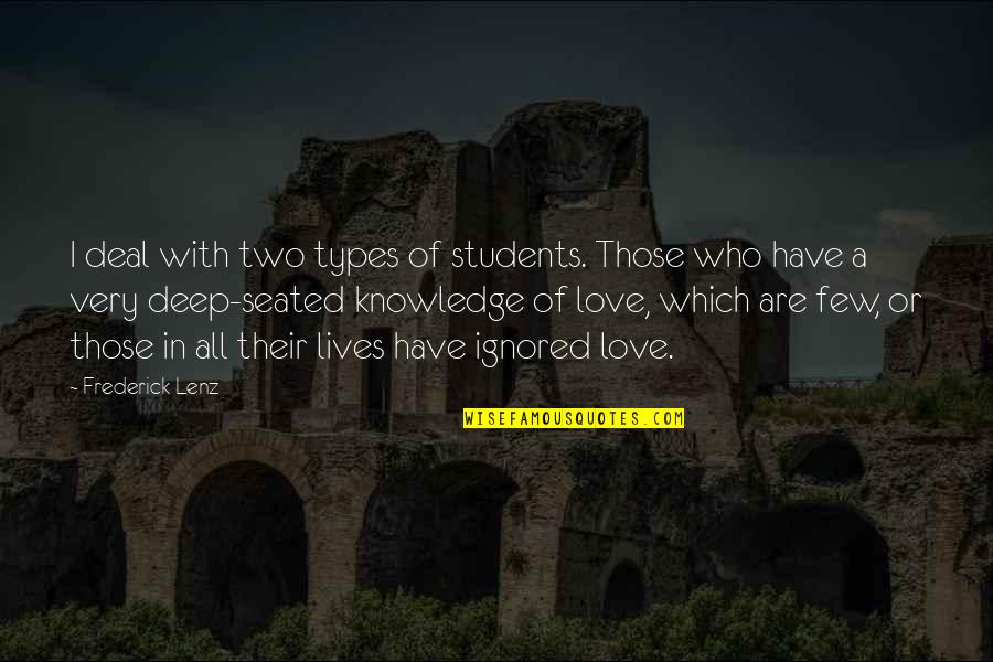 Deep In Love Quotes By Frederick Lenz: I deal with two types of students. Those