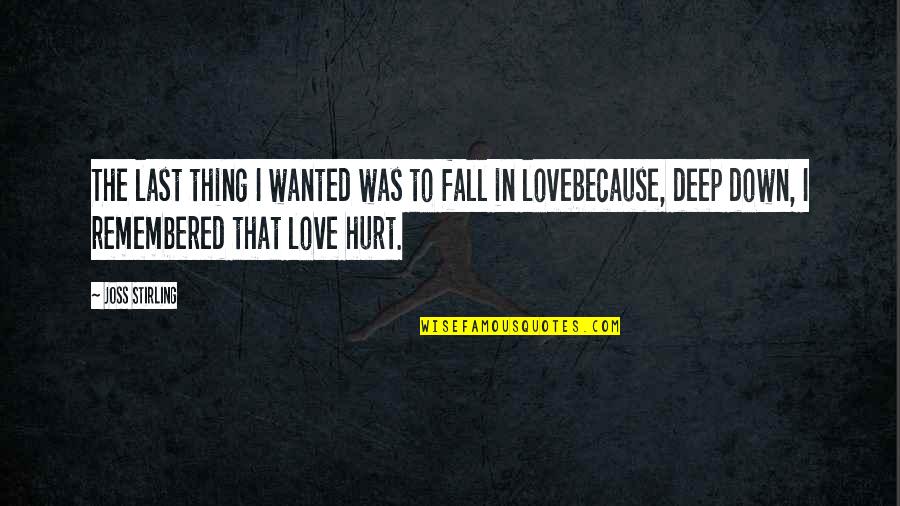 Deep In Love Quotes By Joss Stirling: The last thing I wanted was to fall