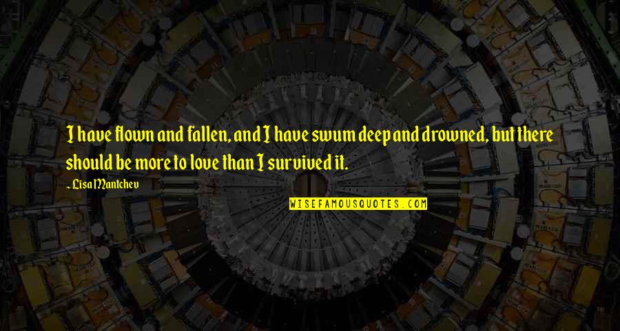 Deep In Love Quotes By Lisa Mantchev: I have flown and fallen, and I have