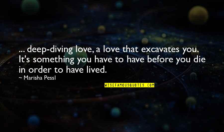 Deep In Love Quotes By Marisha Pessl: ... deep-diving love, a love that excavates you.