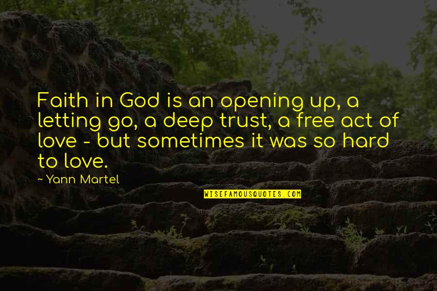 Deep In Love Quotes By Yann Martel: Faith in God is an opening up, a