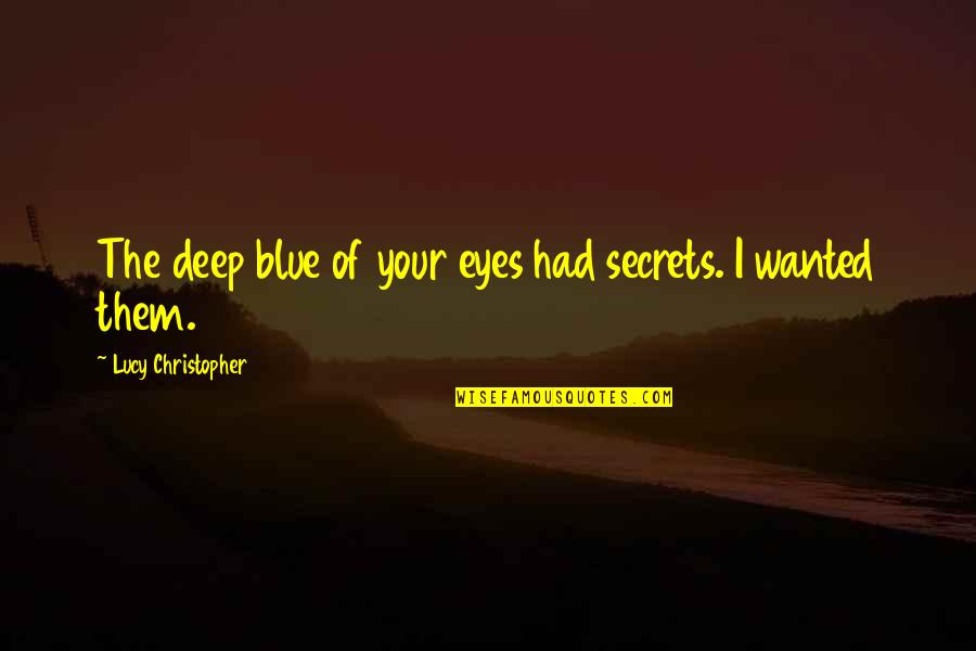 Deep In My Eyes Quotes By Lucy Christopher: The deep blue of your eyes had secrets.