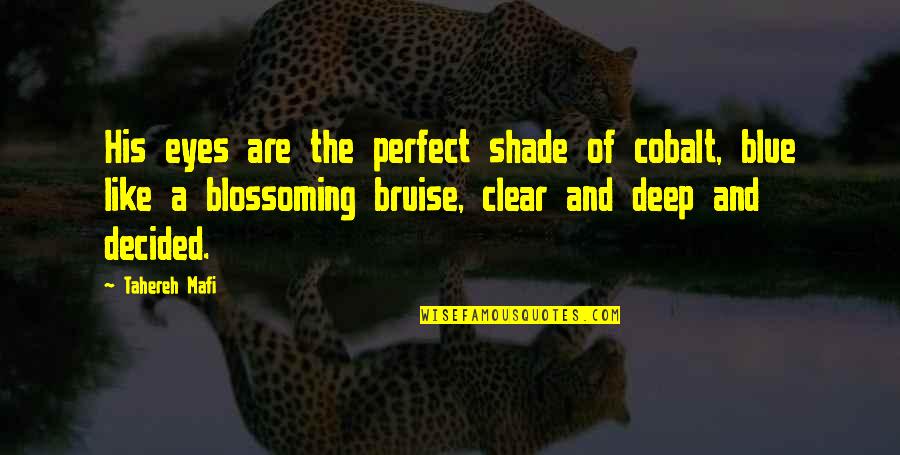 Deep In My Eyes Quotes By Tahereh Mafi: His eyes are the perfect shade of cobalt,