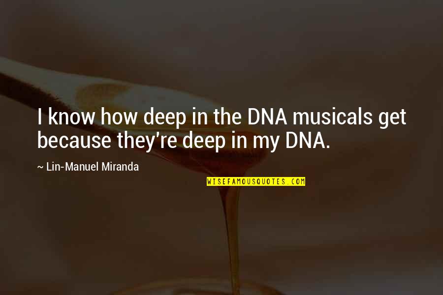 Deep In Quotes By Lin-Manuel Miranda: I know how deep in the DNA musicals