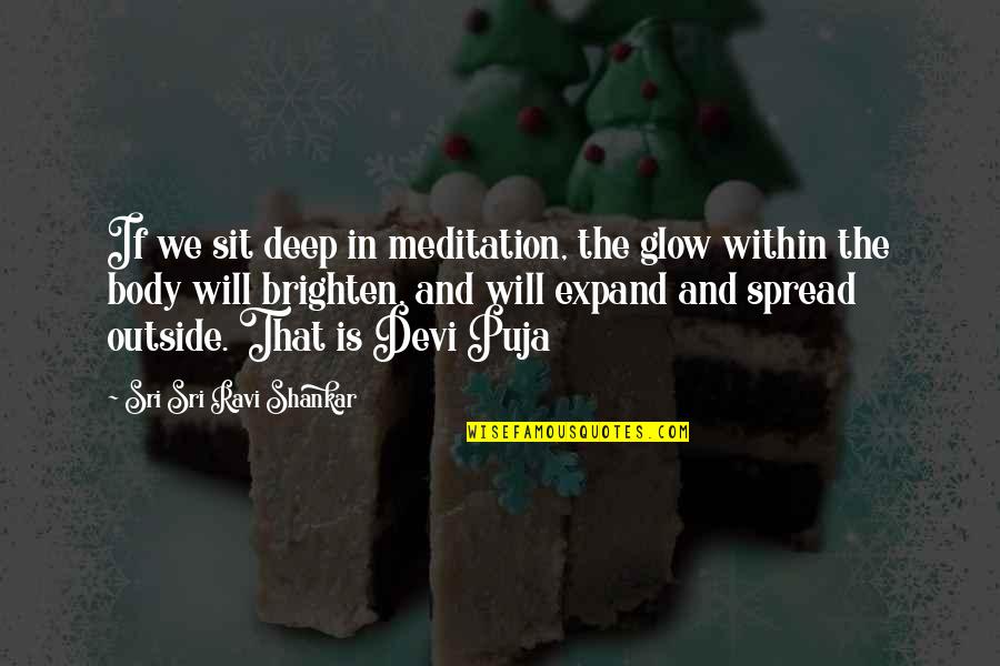 Deep In Quotes By Sri Sri Ravi Shankar: If we sit deep in meditation, the glow