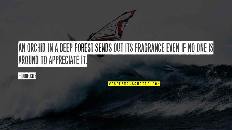 Deep In The Forest Quotes By Confucius: An orchid in a deep forest sends out