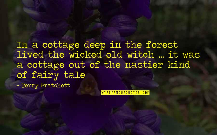 Deep In The Forest Quotes By Terry Pratchett: In a cottage deep in the forest lived