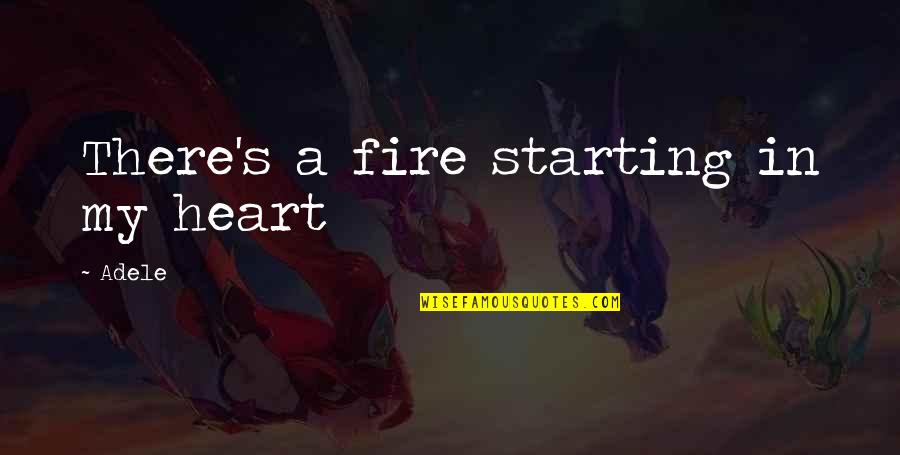 Deep In The Heart Quotes By Adele: There's a fire starting in my heart