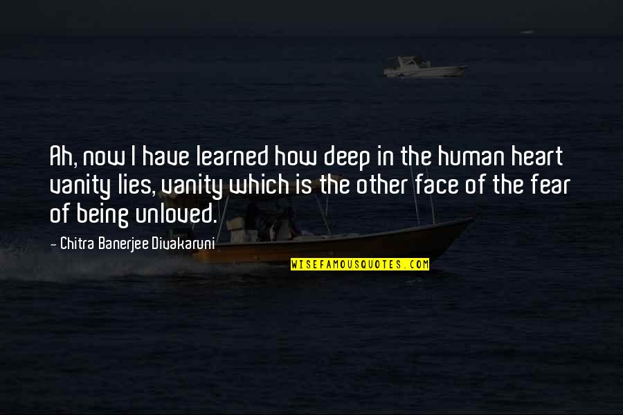 Deep In The Heart Quotes By Chitra Banerjee Divakaruni: Ah, now I have learned how deep in