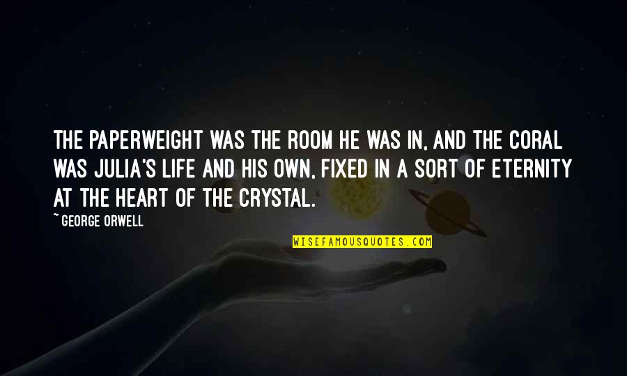 Deep In The Heart Quotes By George Orwell: The paperweight was the room he was in,