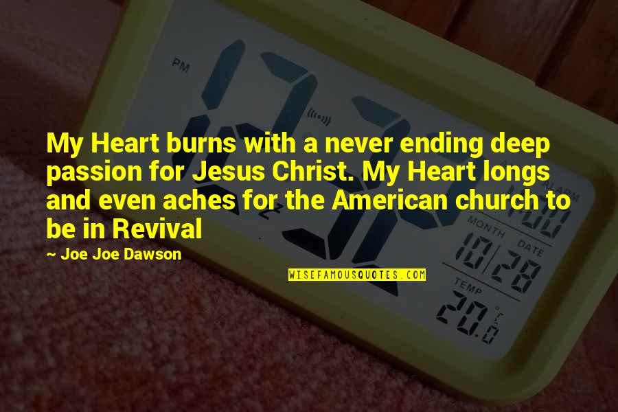 Deep In The Heart Quotes By Joe Joe Dawson: My Heart burns with a never ending deep