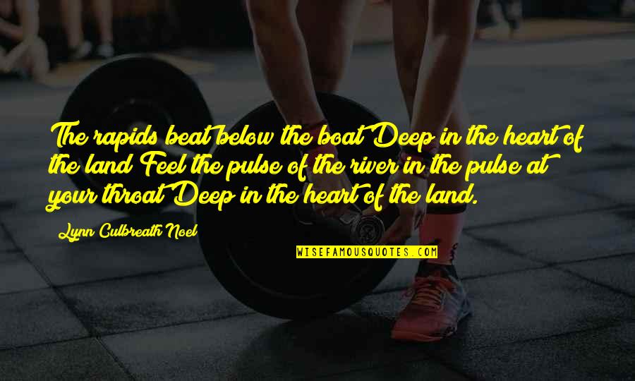 Deep In The Heart Quotes By Lynn Culbreath Noel: The rapids beat below the boat Deep in