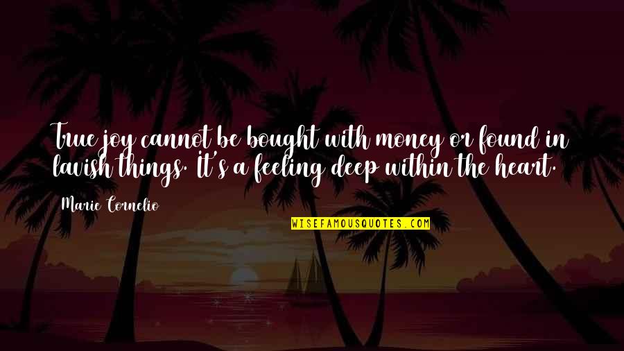 Deep In The Heart Quotes By Marie Cornelio: True joy cannot be bought with money or