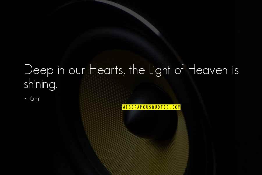 Deep In The Heart Quotes By Rumi: Deep in our Hearts, the Light of Heaven