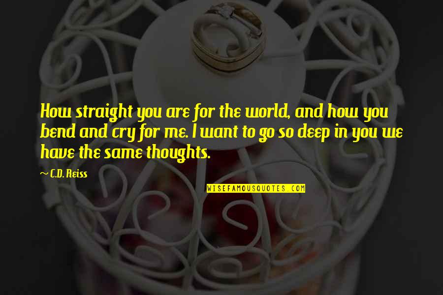 Deep In Thoughts Quotes By C.D. Reiss: How straight you are for the world, and