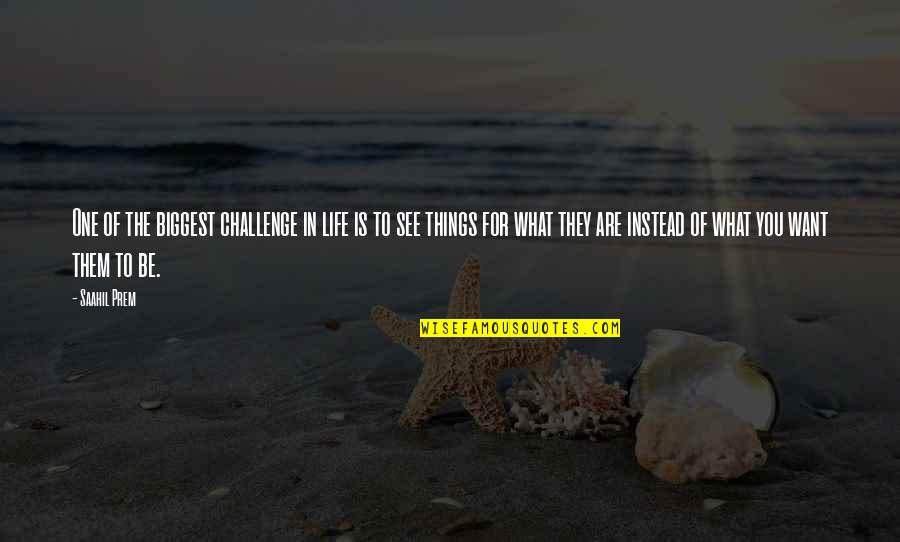 Deep In Thoughts Quotes By Saahil Prem: One of the biggest challenge in life is