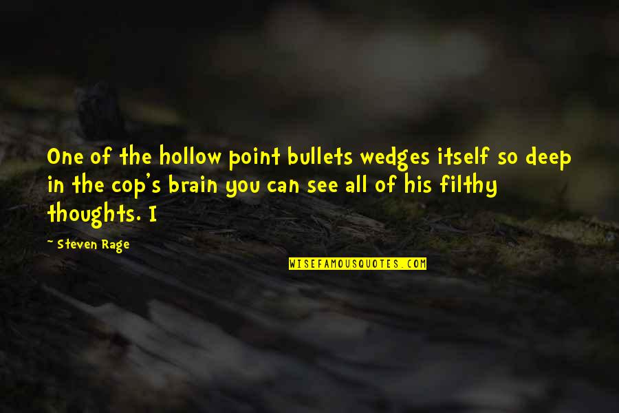 Deep In Thoughts Quotes By Steven Rage: One of the hollow point bullets wedges itself