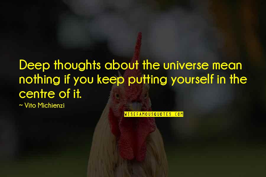 Deep In Thoughts Quotes By Vito Michienzi: Deep thoughts about the universe mean nothing if