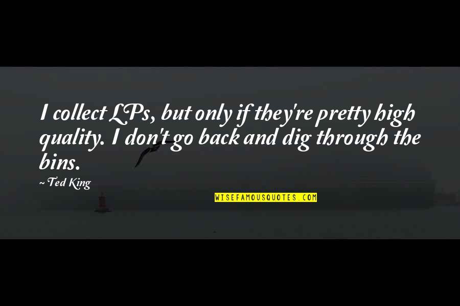Deep Intellectual Love Quotes By Ted King: I collect LPs, but only if they're pretty