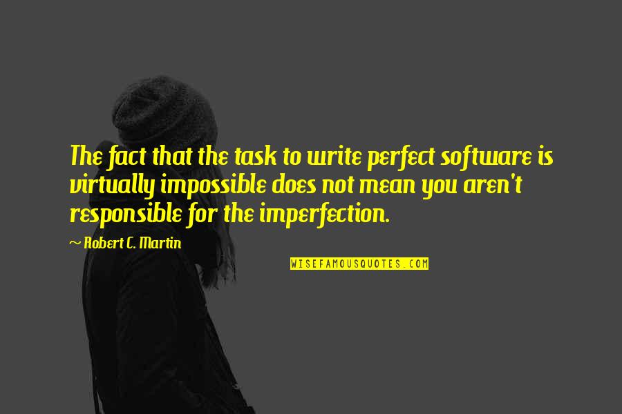Deep Intellectual Quotes By Robert C. Martin: The fact that the task to write perfect