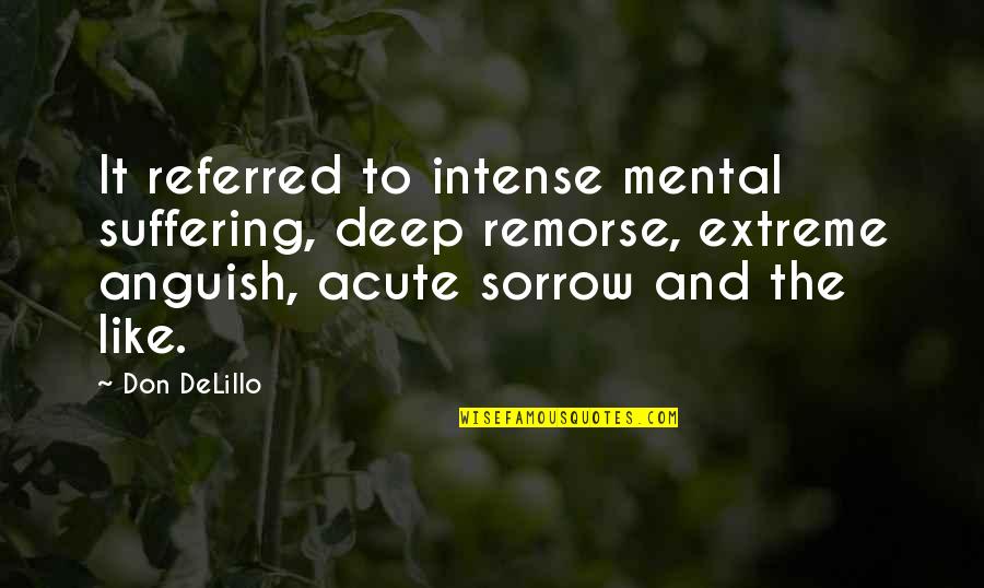 Deep Intense Quotes By Don DeLillo: It referred to intense mental suffering, deep remorse,