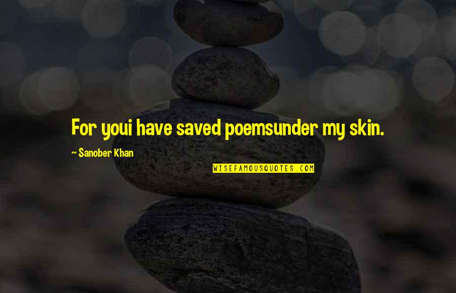 Deep Intimacy Quotes By Sanober Khan: For youi have saved poemsunder my skin.