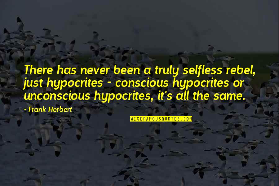 Deep Intimate Quotes By Frank Herbert: There has never been a truly selfless rebel,