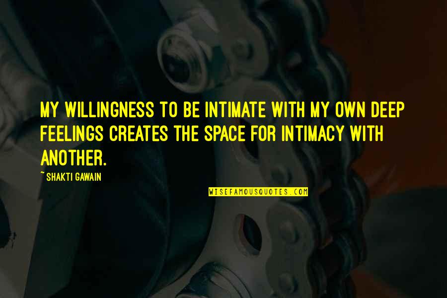 Deep Intimate Quotes By Shakti Gawain: My willingness to be intimate with my own
