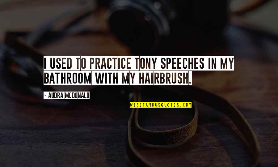 Deep Kid Cudi Quotes By Audra McDonald: I used to practice Tony speeches in my Deep Kid Cudi Quotes By Audra McDonald: I used to practice Tony speeches in my