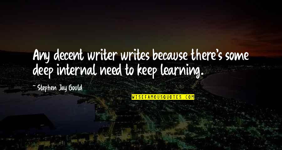 Deep Learning Quotes By Stephen Jay Gould: Any decent writer writes because there's some deep