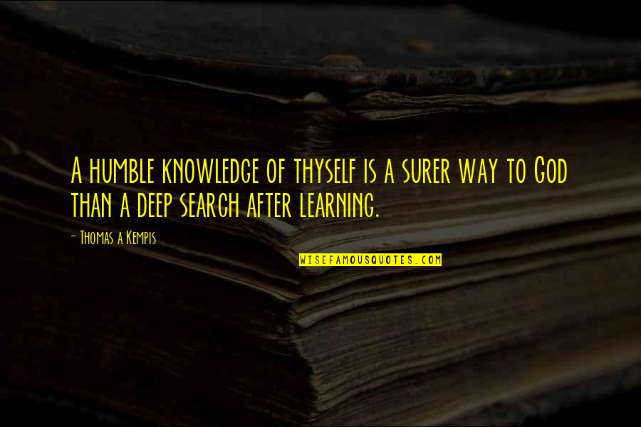 Deep Learning Quotes By Thomas A Kempis: A humble knowledge of thyself is a surer